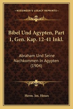 portada Bibel Und Agypten, Part 1, Gen. Kap. 12-41 Inkl.: Abraham Und Seine Nachkommen In Agypten (1904) (in German)