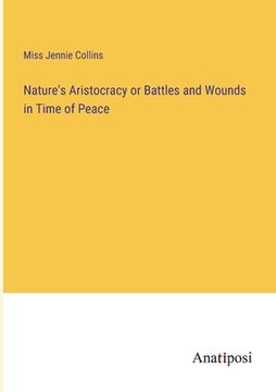 portada Nature's Aristocracy or Battles and Wounds in Time of Peace (en Inglés)