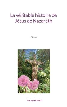 portada La véritable histoire de Jésus de Nazareth: Roman (in French)