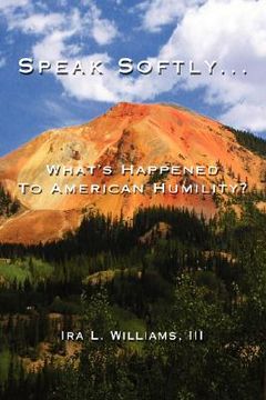 portada speak softly ...: what's happened to american humility?