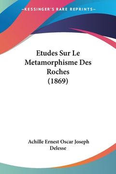 portada Etudes Sur Le Metamorphisme Des Roches (1869) (en Francés)