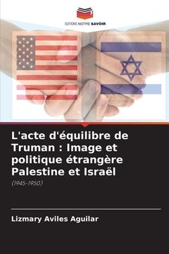 portada L'acte d'équilibre de Truman: Image et politique étrangère Palestine et Israël (in French)