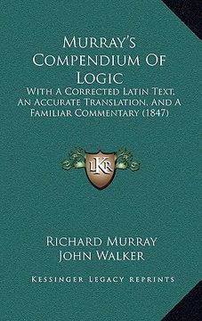 portada murray's compendium of logic: with a corrected latin text, an accurate translation, and a familiar commentary (1847) (en Inglés)