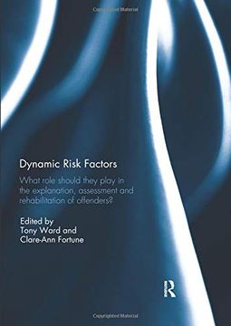portada Dynamic Risk Factors: What Role Should They Play in the Explanation, Assessment and Rehabilitation of Offenders? (en Inglés)