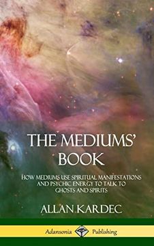 portada The Mediums' Book: How Mediums use Spiritual Manifestations and Psychic Energy to Talk to Ghosts and Spirits (Hardcover) (en Inglés)