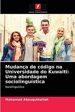 portada Mudança de Código na Universidade do Kuwaiti: Uma Abordagem Sociolinguística: Sociolinguística: (en Portugués)