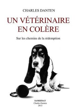 portada Un vétérinaire en colère: Sur les chemins de la rédemption (en Francés)