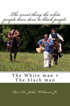 portada The worst thing the white people have done to black people: The white man v The black man (in English)