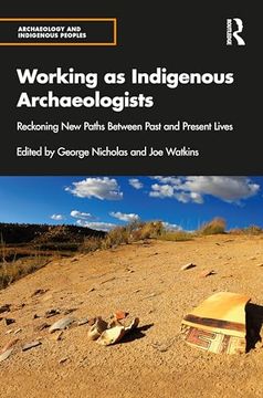 portada Working as Indigenous Archaeologists: Reckoning new Paths Between Past and Present Lives (Archaeology and Indigenous Peoples)