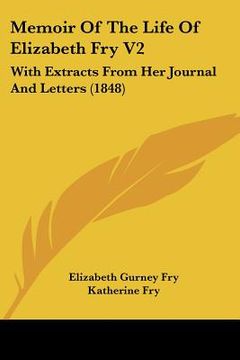 portada memoir of the life of elizabeth fry v2: with extracts from her journal and letters (1848) (en Inglés)