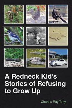 portada A Redneck Kid's Stories of Refusing to Grow Up (en Inglés)