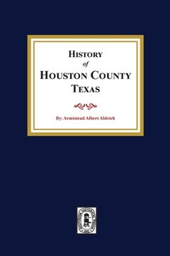 portada The History of Houston County, Texas (en Inglés)