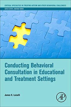 portada Conducting Behavioral Consultation in Educational and Treatment Settings (Critical Specialties in Treating Autism and Other Behavioral Challenges) (in English)