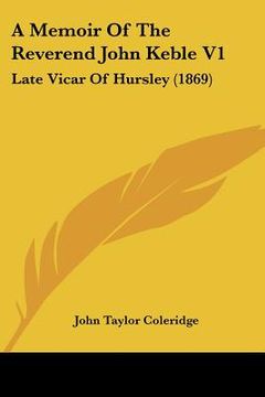 portada a memoir of the reverend john keble v1: late vicar of hursley (1869)