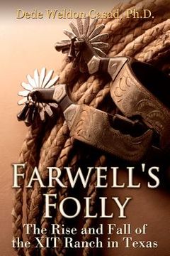 portada farwell's folly: the rise and fall of the xit ranch in texas (en Inglés)