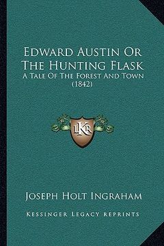 portada edward austin or the hunting flask: a tale of the forest and town (1842) (en Inglés)