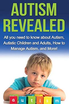 portada Autism Revealed: All you Need to Know About Autism, Autistic Children and Adults, how to Manage Autism, and More! (in English)