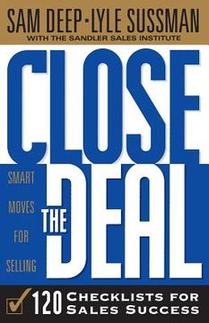 portada Close the Deal: Smart Moves for Selling: 120 Checklists to Help you Close the Very Best Deal 