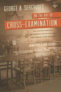 portada On the Art of Cross-Examination. Four Great Old Authorities Two Englishmen and Two Americans with Emphasis on Their Principles. with a Foreword by Dr. (en Inglés)