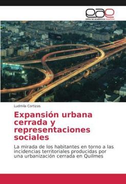 portada Expansión urbana cerrada y representaciones sociales: La mirada de los habitantes en torno a las incidencias territoriales producidas por una urbanización cerrada en Quilmes (Paperback)