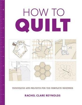 portada How to Quilt: Techniques and Projects for the Complete Beginner