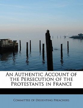 portada an authentic account of the persecution of the protestants in france (en Inglés)