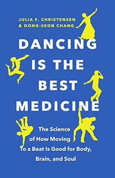 portada Dancing Is the Best Medicine: The Science of How Moving to a Beat Is Good for Body, Brain, and Soul (en Inglés)