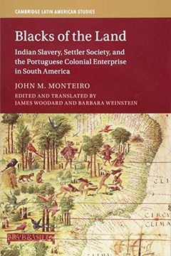 portada Blacks of the Land: Indian Slavery, Settler Society, and the Portuguese Colonial Enterprise in South America (Cambridge Latin American Studies) (en Inglés)