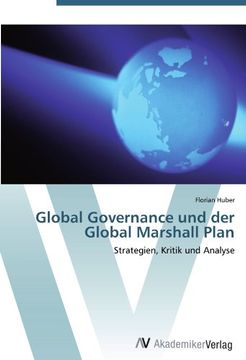 portada Global Governance und der Global Marshall Plan: Strategien, Kritik und Analyse