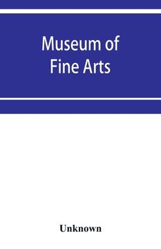 portada Museum of Fine Arts: Catalogue of paintings and drawings, with a summary of other works of art, exhibited on the second floor. Winter, 1891