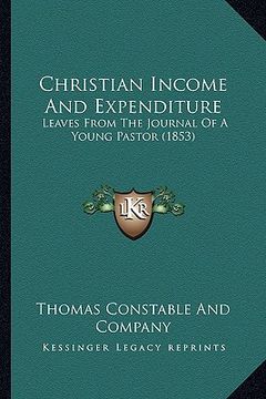 portada christian income and expenditure: leaves from the journal of a young pastor (1853) (en Inglés)
