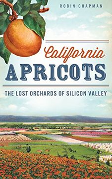 portada California Apricots: The Lost Orchards of Silicon Valley