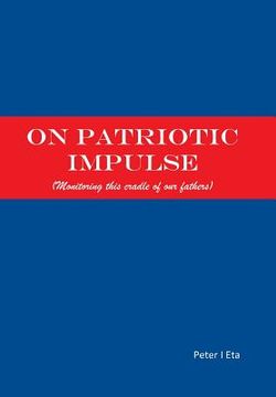 portada On Patriotic Impulse: (Monitoring This Cradle of Our Fathers) (en Inglés)