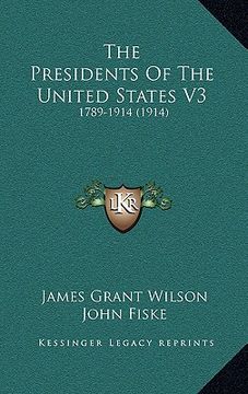 portada the presidents of the united states v3: 1789-1914 (1914) (en Inglés)