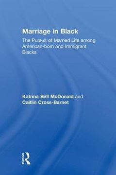 portada Marriage in Black: The Pursuit of Married Life among American-born and Immigrant Blacks