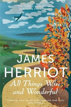 portada all things wise and wonderful: the classic memoirs of a yorkshire country vet. james herriot