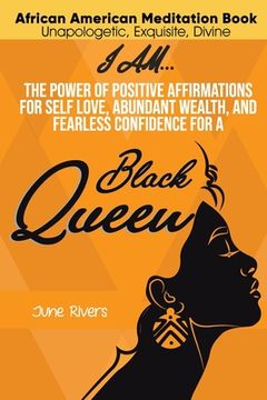 portada I Am...The Power of Positive Affirmations for Self-Love, Abundant Wealth, and Fearless Confidence for a Black Queen (en Inglés)
