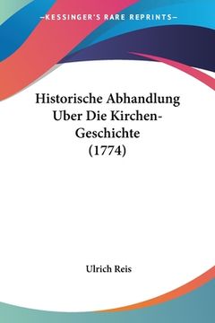 portada Historische Abhandlung Uber Die Kirchen-Geschichte (1774) (en Alemán)