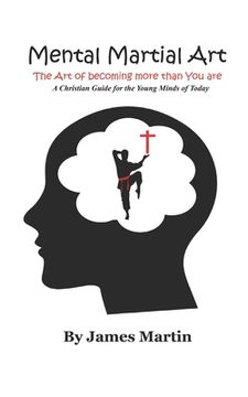 portada Mental Martial Art: The Art of becoming more than You are. A Christian Guide for the Young Minds of Today