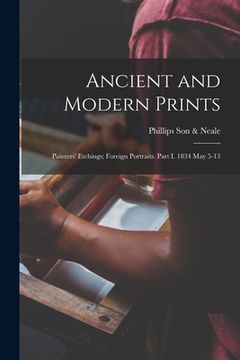 portada Ancient and Modern Prints; Painters' Etchings; Foreign Portraits. Part I. 1834 May 5-13 (en Inglés)