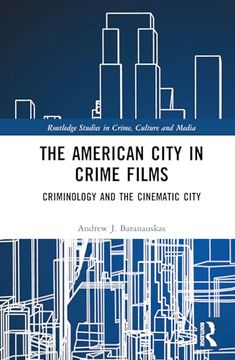 portada The American City in Crime Films: Criminology and the Cinematic City (Routledge Studies in Crime, Culture and Media)