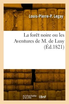 portada La Forêt Noire Ou Les Aventures de M. de Lusy: Par l'Auteur de la Roche Du Diable (en Francés)