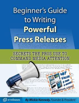 portada Beginner's Guide to Writing Powerful Press Releases: Secrets the Pros Use to Command Media Attention (in English)