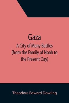 portada Gaza; A City of Many Battles (from the Family of Noah to the Present Day) (in English)