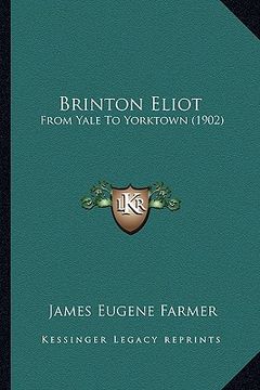 portada brinton eliot: from yale to yorktown (1902) from yale to yorktown (1902) (en Inglés)