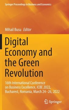 portada Digital Economy and the Green Revolution: 16th International Conference on Business Excellence, Icbe 2022, Bucharest, Romania, March 24-26, 2022 (en Inglés)