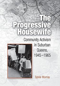 portada The Progressive Housewife: Community Activism in Suburban Queens, 1945-1965 (Politics and Culture in Modern America) (en Inglés)