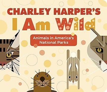 portada Charley Harper's i am Wild: Animals in America's National Parks (en Inglés)