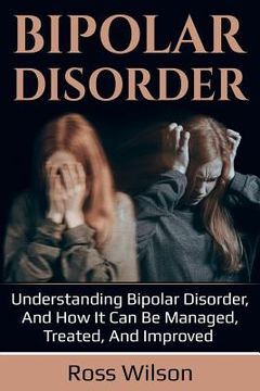 portada Bipolar Disorder: Understanding Bipolar Disorder, and how it can be managed, treated, and improved (in English)