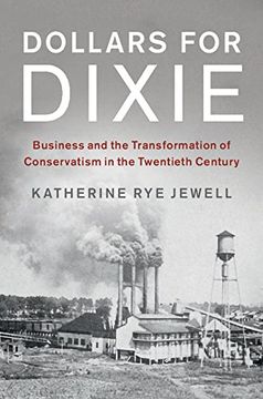 portada Dollars for Dixie: Business and the Transformation of Conservatism in the Twentieth Century (Cambridge Studies on the American South) (en Inglés)